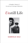 Image for Unstill life  : a daughter&#39;s memoir of art and love in the age of abstraction