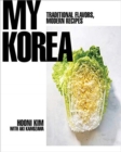 Image for My Korea : Traditional Flavors, Modern Recipes