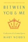 Image for Between you &amp; me  : confessions of a Comma Queen