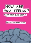 Image for How Are You Feeling? : At the Centre of the Inside of the Human Brain
