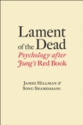 Image for Lament of the dead: psychology after Jung&#39;s Red book