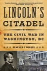 Image for Lincoln&#39;s Citadel: The Civil War in Washington, DC