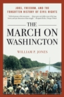 Image for The March on Washington: Jobs, Freedom, and the Forgotten History of Civil Rights