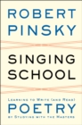 Image for Singing School: Learning to Write (and Read) Poetry by Studying with the Masters
