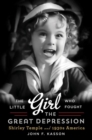 Image for The little girl who fought the Great Depression  : Shirley Temple and 1930s America