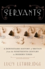 Image for Servants : A Downstairs History of Britain from the Nineteenth Century to Modern Times