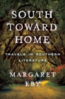 Image for South toward home  : travels in Southern literature