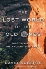 Image for The Lost World of the Old Ones: Discoveries in the Ancient Southwest