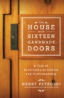 Image for The House with Sixteen Handmade Doors: A Tale of Architectural Choice and Craftsmanship
