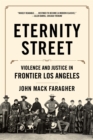 Image for Eternity Street: Violence and Justice in Frontier Los Angeles