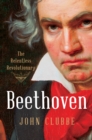 Image for Beethoven: The Relentless Revolutionary