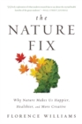 Image for The nature fix: why nature makes us happier, healthier, and more creative