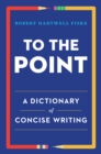 Image for To the Point: A Dictionary of Concise Writing