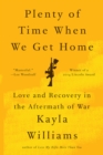 Image for Plenty of Time When We Get Home: Love and Recovery in the Aftermath of War