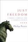 Image for Just Freedom: A Moral Compass for a Complex World