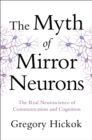 Image for The Myth of Mirror Neurons: The Real Neuroscience of Communication and Cognition