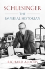 Image for Schlesinger  : the imperial historian