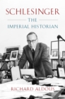 Image for Schlesinger: the imperial historian