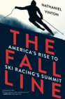 Image for The Fall Line: America&#39;s Rise to Ski Racing&#39;s Summit