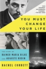Image for You Must Change Your Life: The Story of Rainer Maria Rilke and Auguste Rodin