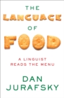 Image for The Language of Food: A Linguist Reads the Menu