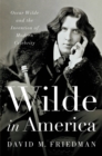 Image for Wilde in America: Oscar Wilde and the Invention of Modern Celebrity