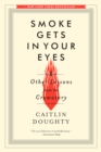 Image for Smoke Gets in Your Eyes: And Other Lessons from the Crematory