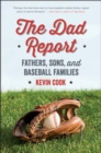 Image for The Dad Report: Fathers, Sons, and Baseball Families