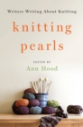 Image for Knitting pearls  : writers writing about knitting