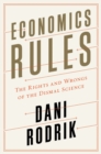 Image for Economics Rules - The Rights and Wrongs of the Dismal Science