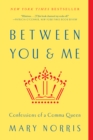 Image for Between You &amp; Me: Confessions of a Comma Queen