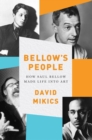 Image for Bellow&#39;s People: How Saul Bellow Made Life Into Art