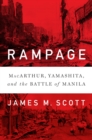 Image for Rampage  : MacArthur, Yamashita, and the Battle of Manila