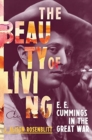Image for The beauty of living  : E.E. Cummings in the Great War