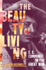 Image for The beauty of living: E.E. Cummings in the Great War