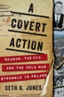 Image for A Covert Action : Reagan, the CIA, and the Cold War Struggle in Poland