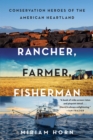 Image for Rancher, Farmer, Fisherman: Conservation Heroes of the American Heartland