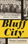Image for Bluff City: The Secret Life of Photographer Ernest Withers
