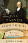 Image for Tom Paine&#39;s Iron Bridge: Building a United States