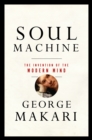 Image for Soul Machine: The Invention of the Modern Mind