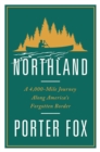 Image for Northland  : a 4,000-mile journey along America&#39;s forgotten border