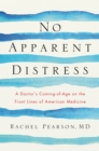 Image for No apparent distress: a doctor&#39;s coming-of-age on the front lines of American medicine