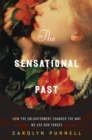 Image for The sensational past: how the Enlightenment changed the way we use our senses