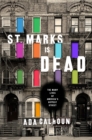 Image for St. Marks Is Dead: The Many Lives of America&#39;s Hippest Street