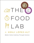 Image for The Food Lab: Better Home Cooking Through Science