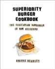Image for Superiority Burger cookbook  : the vegetarian hamburger is now delicious