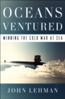 Image for Oceans ventured  : winning the Cold War at sea