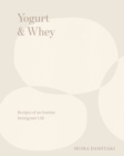 Image for Yogurt &amp; whey  : recipes of an Iranian immigrant life
