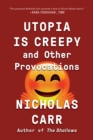 Image for Utopia Is Creepy: And Other Provocations