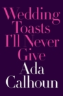 Image for Wedding Toasts I&#39;ll Never Give